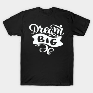 Dream Big Typography Quote design T-Shirt